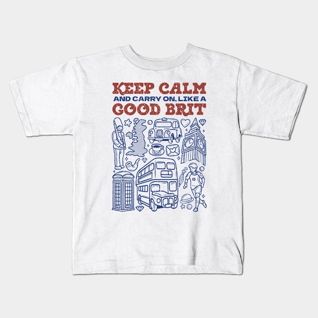 Keep Calm and Carry on, Like a Good Brit Kids T-Shirt by Distant War